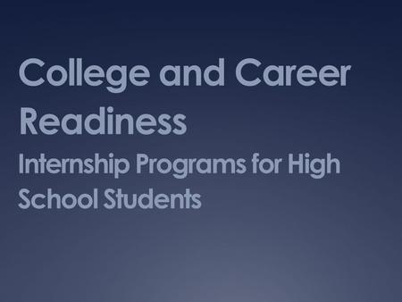 College and Career Readiness Internship Programs for High School Students.