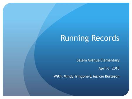 Running Records Salem Avenue Elementary April 6, 2015 With: Mindy Tringone & Marcie Burleson.