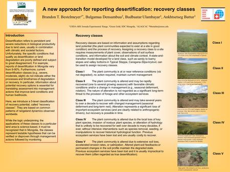 A new approach for reporting desertification: recovery classes Brandon T. Bestelmeyer 1*, Bulgamaa Densambuu 2, Budbaatar Ulambayar 3, Ankhtsetseg Battur.