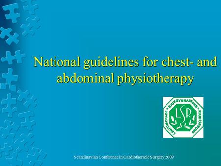 Scandinavian Conference in Cardiothoracic Surgery 2009 National guidelines for chest- and abdominal physiotherapy.