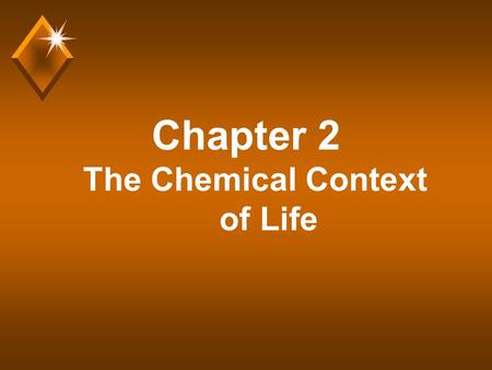 Chapter 2 The Chemical Context of Life. Comment u Much of this chapter should be review from a basic chemistry course. Much of the material is unlikely.