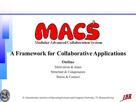 D. Sturzebecher, Institute of Operating Systems and Computer Networks, TU-Braunschweig Modular Advanced Collaboration System A Framework for Collaborative.