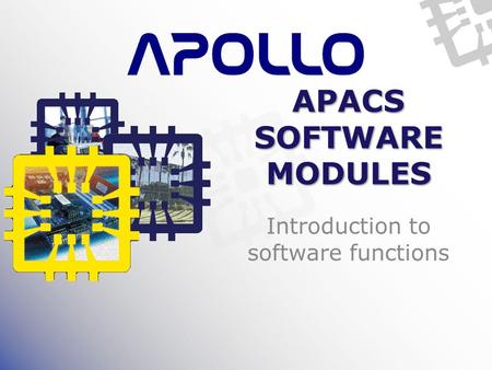 APACS SOFTWARE MODULES Introduction to software functions.