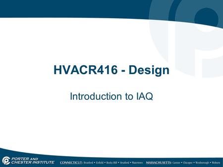 HVACR416 - Design Introduction to IAQ. What is Indoor Air Quality Indoor air quality (IAQ) is a term used to describe the indoor climate of a building.