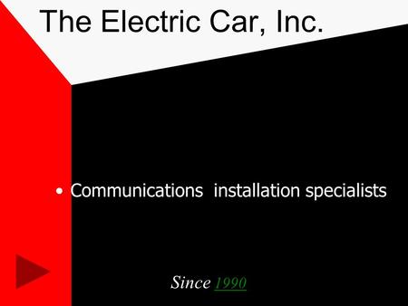 The Electric Car, Inc. Communications installation specialists Since 19901990.