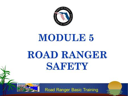 Road Ranger Basic Training ROAD RANGER SAFETY MODULE 5.