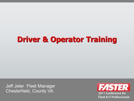 Driver & Operator Training Jeff Jeter Fleet Manager Chesterfield, County VA.