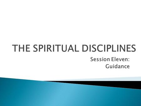 Session Eleven: Guidance. “Again, I tell you that if two of you on earth agree about anything you ask for, it will be done for you by my Father in heaven.