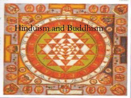 Hinduism and Buddhism.