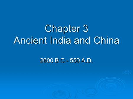 Chapter 3 Ancient India and China 2600 B.C.- 550 A.D.