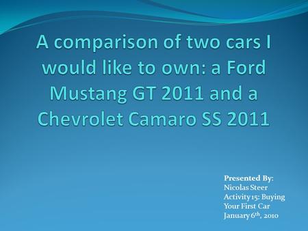 Presented By: Nicolas Steer Activity 15: Buying Your First Car January 6 th, 2010.