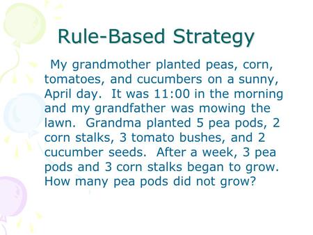 Rule-Based Strategy My grandmother planted peas, corn, tomatoes, and cucumbers on a sunny, April day. It was 11:00 in the morning and my grandfather was.