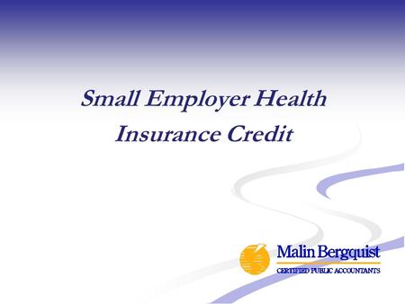 Small Employer Health Insurance Credit. 2 Tax Credits to Certain Small Employers That Provide Insurance Tax credit (i.e., a dollar-for-dollar reduction.