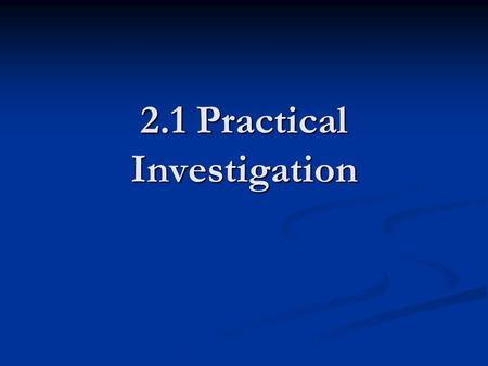 2.1 Practical Investigation. Practical Investigation Ideas Micro-organisms Do different types of bacteria grow on different foods? Do different types.