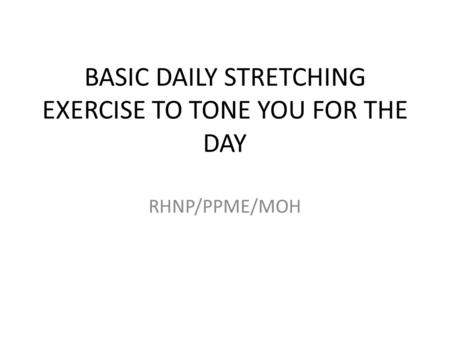 BASIC DAILY STRETCHING EXERCISE TO TONE YOU FOR THE DAY