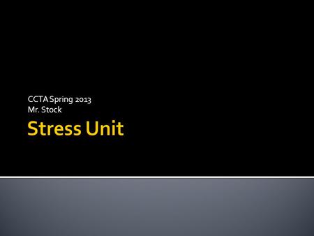 CCTA Spring 2013 Mr. Stock.  Forces from the outside world impinging on the individual.  Stress is a normal part of life that can help us learn and.