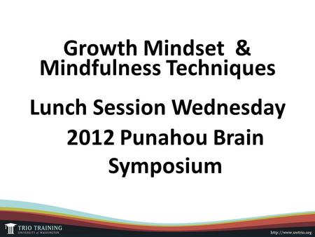 Growth Mindset & Mindfulness Techniques Lunch Session Wednesday 2012 Punahou Brain Symposium.