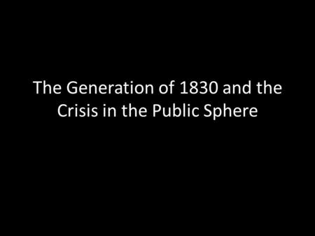 The Generation of 1830 and the Crisis in the Public Sphere