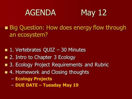 AGENDA May 12 Big Question: How does energy flow through an ecosystem?