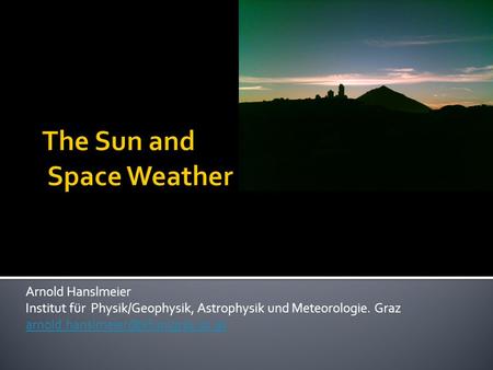 Arnold Hanslmeier Institut für Physik/Geophysik, Astrophysik und Meteorologie. Graz