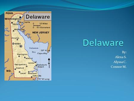 By: Alexa S. Alyssa C. Connor M.. Nickname and Region in the U.S.A The nickname of our state is The First State or The Diamond State. Our state’s region.