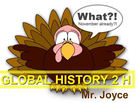 Mr. Joyce GLOBAL HISTORY 2 H. FIRE DRILLS All other Fire Drills will be UnannouncedAll other Fire Drills will be Unannounced “Please” … watch the “cellphones”“Please”