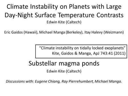 Climate Instability on Planets with Large Day-Night Surface Temperature Contrasts “Climate instability on tidally locked exoplanets” Kite, Gaidos & Manga,