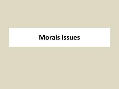 Morals Issues. History of Abortion in U.S. Under Common Law, abortion was legal until “Quickening” (fetal movement, usually (18-24 months) 1821– Connecticut.