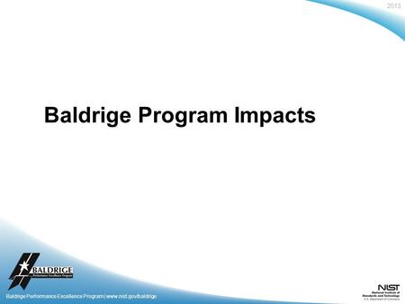 2013 Baldrige Performance Excellence Program | www.nist.gov/baldrige Baldrige Program Impacts.