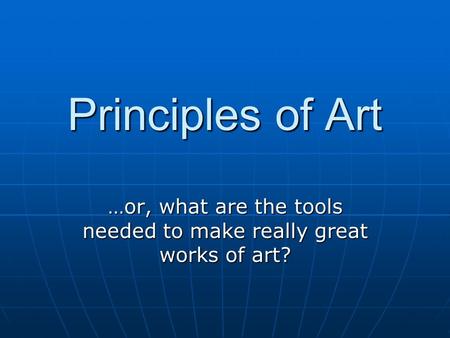 …or, what are the tools needed to make really great works of art?