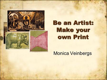 Be an Artist: Make your own Print Monica Veinbergs.