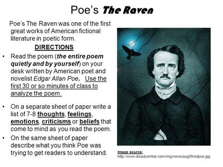 Poe’s The Raven Poe’s The Raven was one of the first great works of American fictional literature in poetic form. DIRECTIONS Read the poem (the entire.