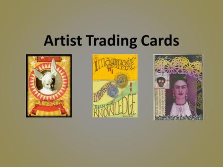 Artist Trading Cards.