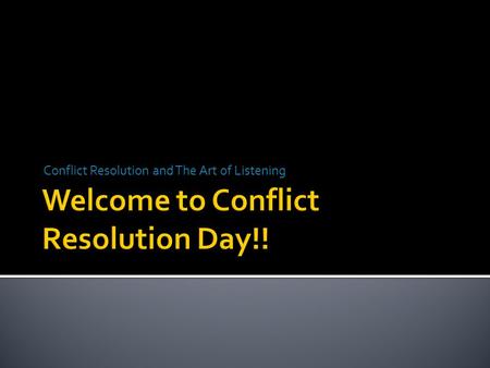 Conflict Resolution and The Art of Listening. Agenda Opening The Seven Laws of Better Listening Self Awareness and Speech Patterns Interactive Exercises.