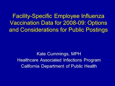 Facility-Specific Employee Influenza Vaccination Data for 2008-09: Options and Considerations for Public Postings Kate Cummings, MPH Healthcare Associated.