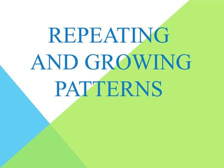 Repeating and Growing Patterns