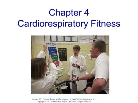 Nieman DC. Exercise Testing and Prescription: A Health-Related Approach. 6/e. Copyright ©2007 McGraw-Hill Higher Education. All rights reserved. Chapter.