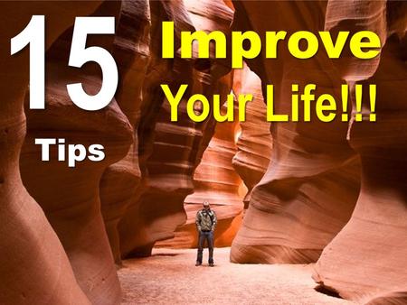 15 Improve Your Life!!! Tips. Be honest about what you want to achieve and who you want to become. Be honest with every aspect of your life, always. Because.