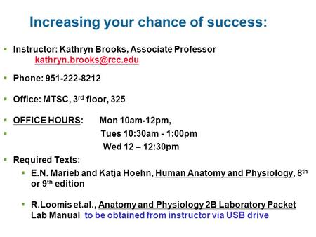 Increasing your chance of success:  Instructor: Kathryn Brooks, Associate Professor   Phone: 951-222-8212.