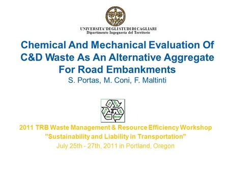 Chemical And Mechanical Evaluation Of C&D Waste As An Alternative Aggregate For Road Embankments S. Portas, M. Coni, F. Maltinti UNIVERSITA’ DEGLI STUDI.