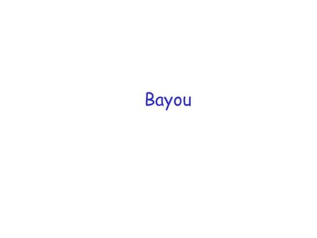 Bayou. References r The Case for Non-transparent Replication: Examples from Bayou Douglas B. Terry, Karin Petersen, Mike J. Spreitzer, and Marvin M. Theimer.