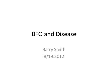 BFO and Disease Barry Smith 8/19.2012. A Chart representing how John’s temperature changes 2.