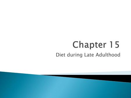 Diet during Late Adulthood.  Explain nutritional and caloric needs of people age 65 and over  Of chronic diseases discussed, explain development  Identify.