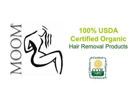 100% USDA Certified Organic Hair Removal Products.