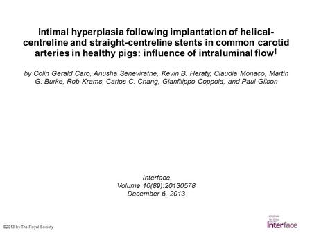 Intimal hyperplasia following implantation of helical- centreline and straight-centreline stents in common carotid arteries in healthy pigs: influence.