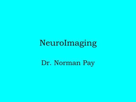 NeuroImaging Dr. Norman Pay. CT Transmission CT Transmission Density differences Ionizing radiation Iodinated contrast material Spatial resolution Fast.