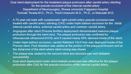 Dual stent deployment for the treatment plaque protrusion after carotid artery stenting for the pseudo-occlusion of the internal carotid artery Department.