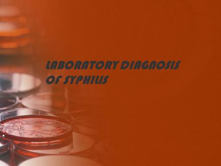 LABORATORY DIAGNOSIS OF SYPHILIS