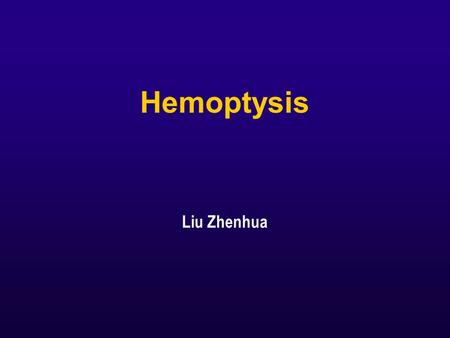 Hemoptysis Liu Zhenhua. In the emergency room A 67-year-old man who was recently diagnosed with pulmonary tuberculosis and treated with four- drug antituberculous.