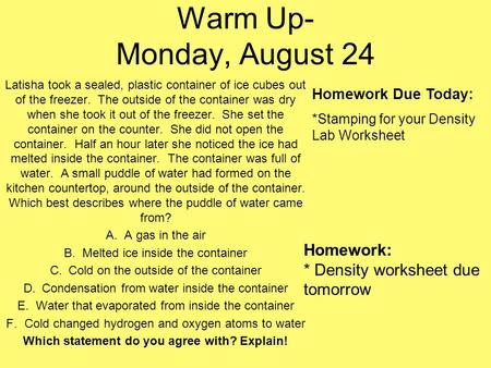 Warm Up- Monday, August 24 Latisha took a sealed, plastic container of ice cubes out of the freezer. The outside of the container was dry when she took.